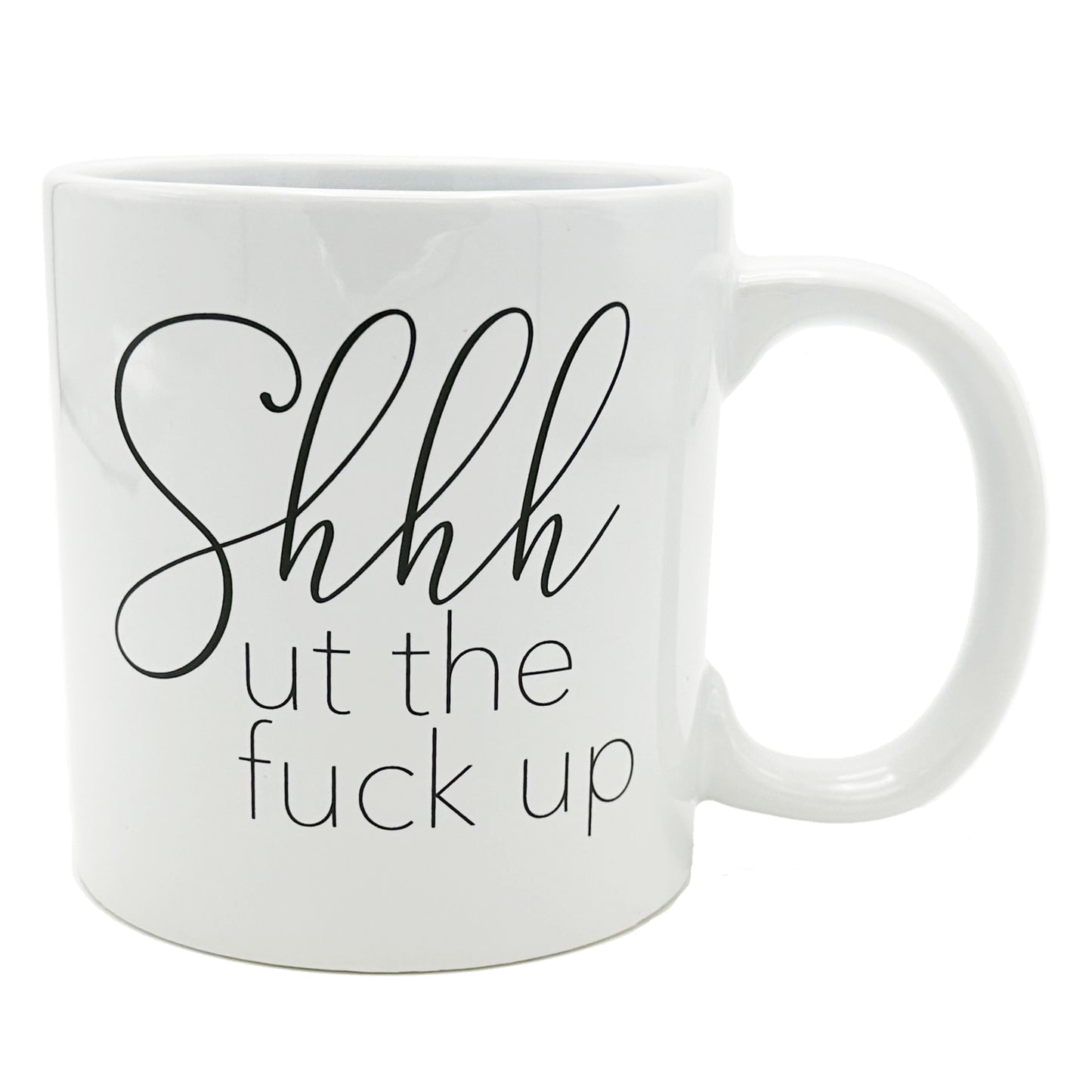 Giant Shhhut The Fuck Up Mug