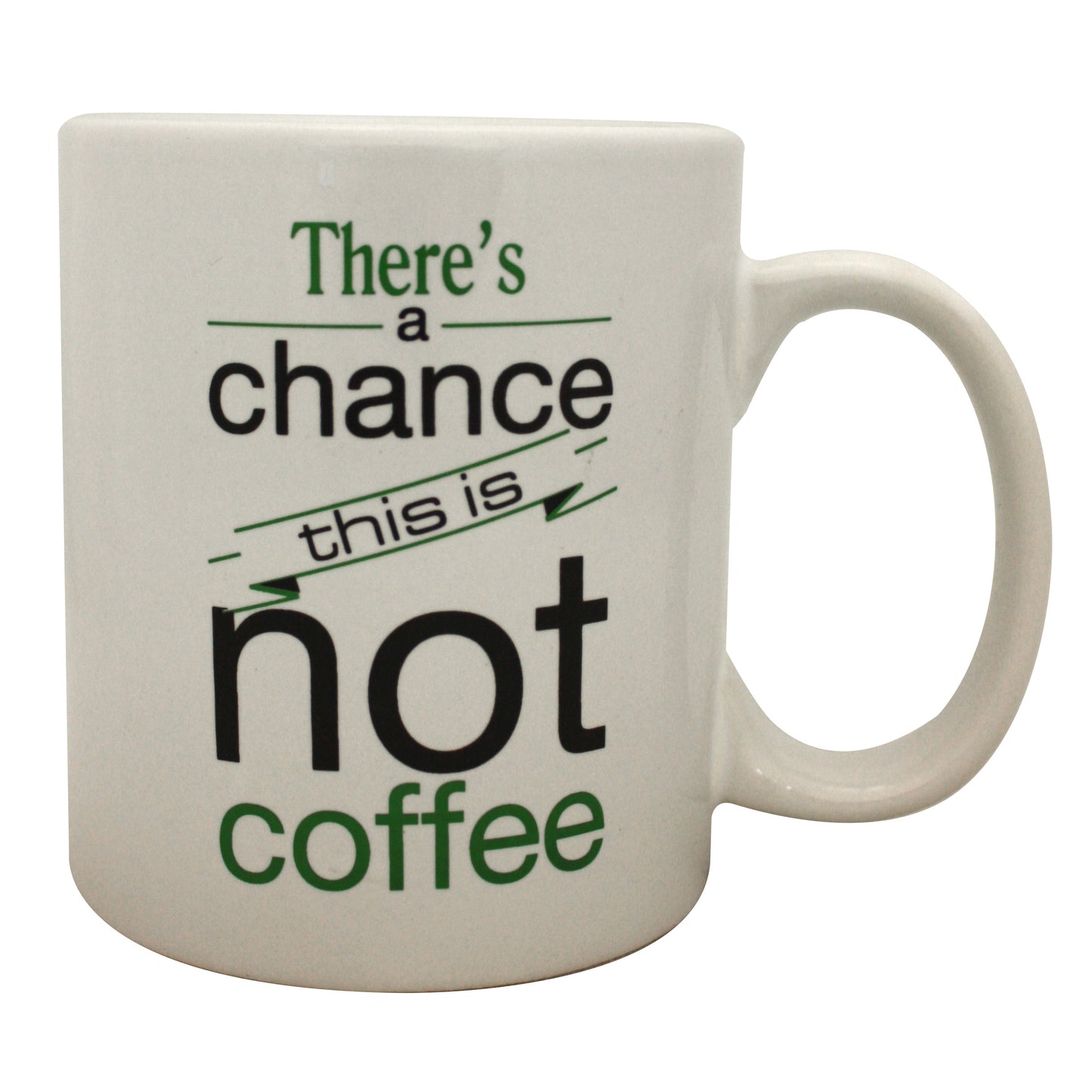 16 oz. Chance It's Not Coffee Mug