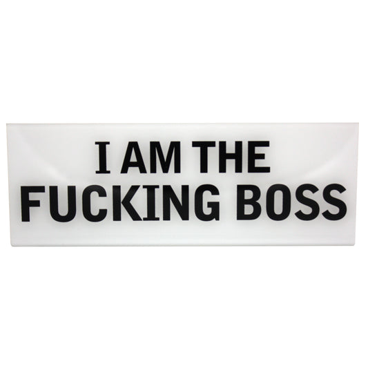 I'm The Fucking Boss Desk Plate