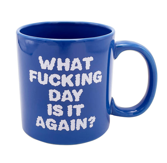 Giant What Fucking Day is It Mug